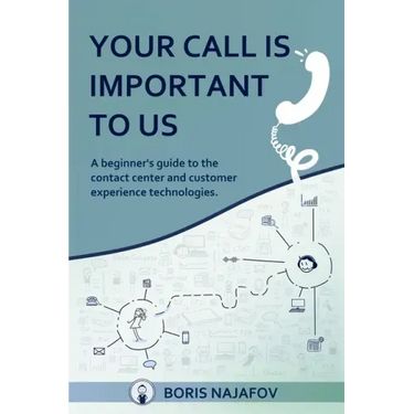 Your Call is Important to Us: a beginner's guide to the contact center and customer experience technologies