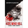 Kids who Kill: Eric Smith: True Crime Press Series 1, Book 2