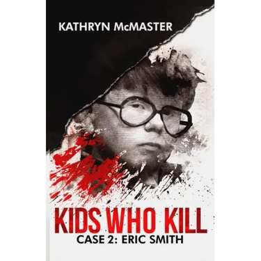 Kids who Kill: Eric Smith: True Crime Press Series 1, Book 2