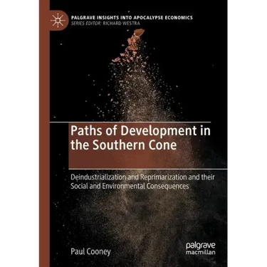 Paths of Development in the Southern Cone: Deindustrialization and Reprimarization and Their Social and Environmental Consequences