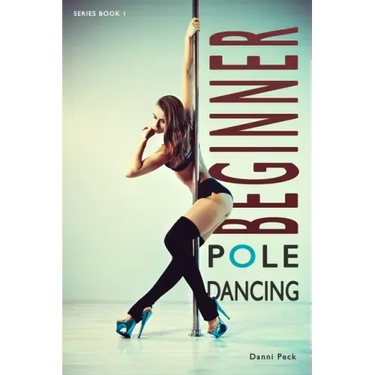 Beginner Pole Dancing: For Fitness and Fun