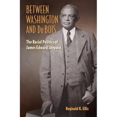 Between Washington and Du Bois: The Racial Politics of James Edward Shepard