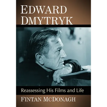 Edward Dmytryk: Reassessing His Films and Life
