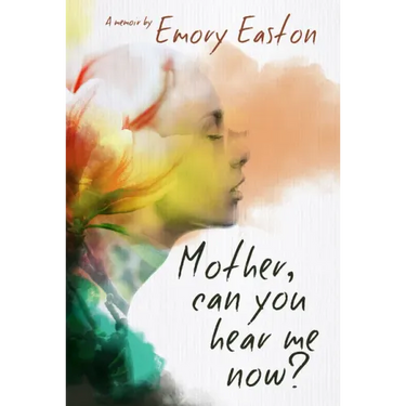 Mother, Can You Hear Me Now?: A Memoir