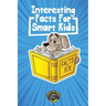 Interesting Facts for Smart Kids: 1,000+ Fun Facts for Curious Kids and Their Families