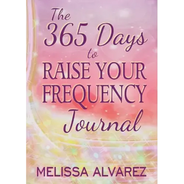 The 365 Days to Raise Your Frequency Journal