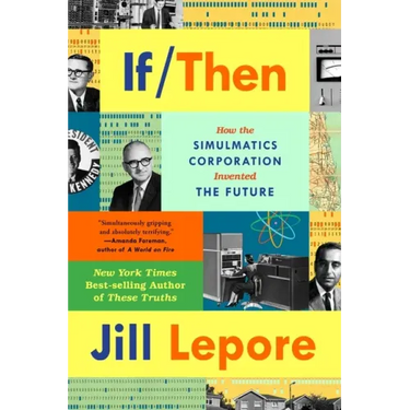 If Then: How the Simulmatics Corporation Invented the Future
