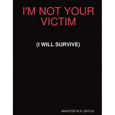 I'm Not Your Victim (I Will Survive)