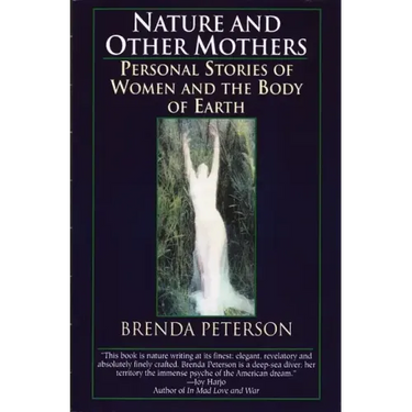 Nature and Other Mothers: Personal Stories of Women and the Body of Earth