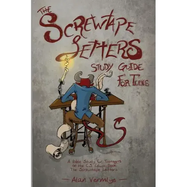 The Screwtape Letters Study Guide for Teens: A Bible Study for Teenagers on the C.S. Lewis Book The Screwtape Letters