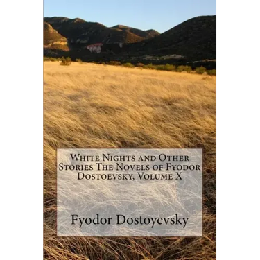 White Nights and Other Stories The Novels of Fyodor Dostoevsky, Volume X