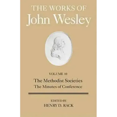 The Works of John Wesley Volume 10: The Methodist Societies, the Minutes of Conference