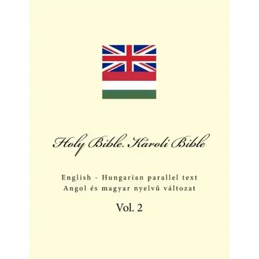 Holy Bible. Károli Bible: English - Hungarian Parallel Text