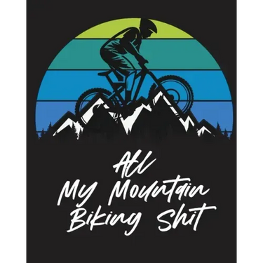 All My Mountain Biking Shit: Biking Logbook Cycling Nature Outdoor Activity Athlete Racing