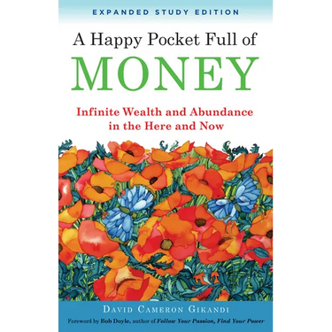 A Happy Pocket Full of Money, Expanded Study Edition: Infinite Wealth and Abundance in the Here and Now