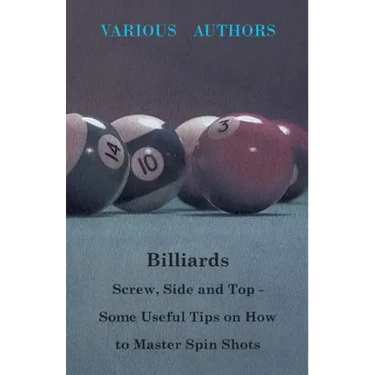 Billiards - Screw, Side and Top - Some Useful Tips on How to Master Spin Shots