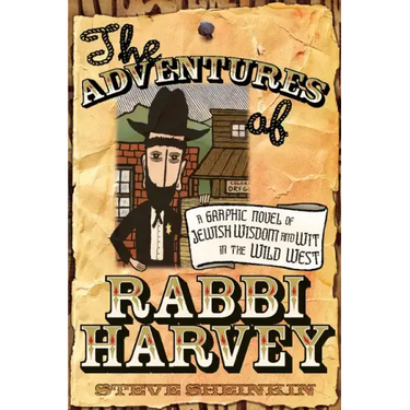 The Adventures of Rabbi Harvey: A Graphic Novel of Jewish Wisdom and Wit in the Wild West