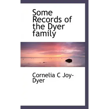 Some Records of the Dyer Family