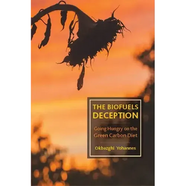 The Biofuels Deception: Going Hungry on the Green Carbon Diet
