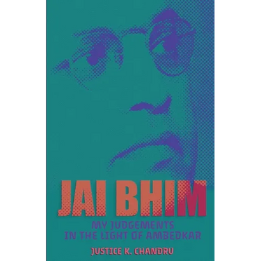 Jai Bhim: My Judgements in the Light of Ambedkar