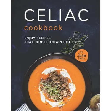 Celiac Cookbook: Enjoy recipes that don't contain gluten