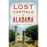Lost Capitals of Alabama