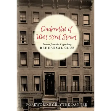 Cinderella's of West 53rd Street: Stories from the Legendary Rehearsal Club