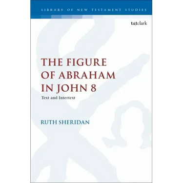 The Figure of Abraham in John 8: Text and Intertext