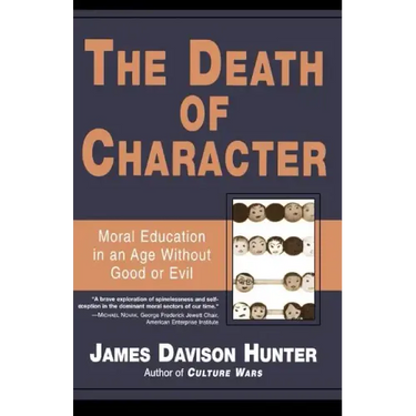 Death of Character: Moral Education in an Age Without Good or Evil