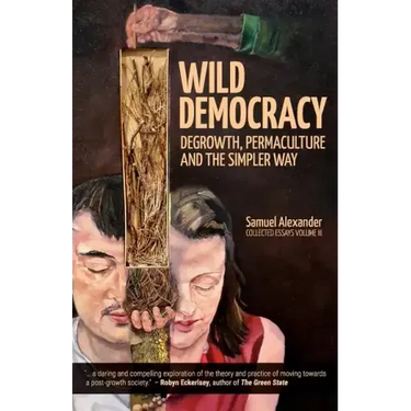 Wild Democracy: Degrowth, Permaculture, and the Simpler Way