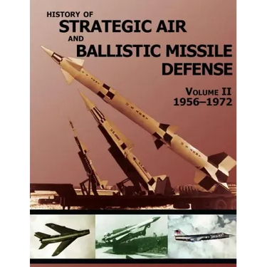 History of Strategic Air and Ballistic Missile Defense: Volume II 1956-1972
