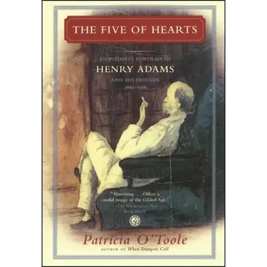 The Five of Hearts: An Intimate Portrait of Henry Adams and His Friends, 1880-1918