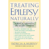 Treating Epilepsy Naturally: A Guide to Alternative and Adjunct Therapies