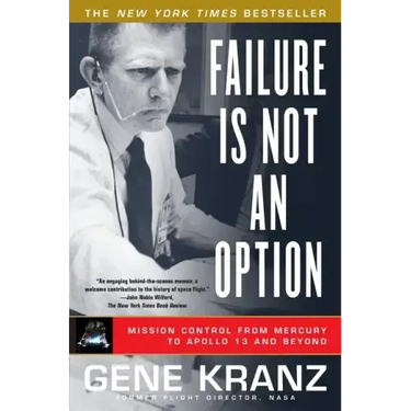 Failure Is Not an Option: Mission Control from Mercury to Apollo 13 and Beyond