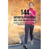 144 Arthritis-Preventive Juice, Salad, and Meal Recipes: The Necessary Cookbook to Naturally Reducing Aches and Pains