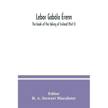 Lebor gabála Érenn: The book of the taking of Ireland (Part I)
