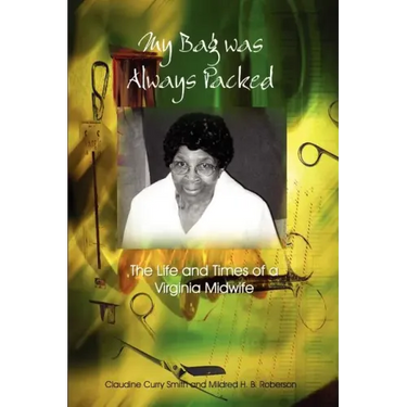 My Bag Was Always Packed: The Life and Times of a Virginia Midwife