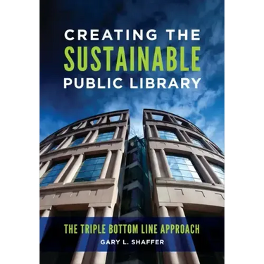 Creating the Sustainable Public Library: The Triple Bottom Line Approach