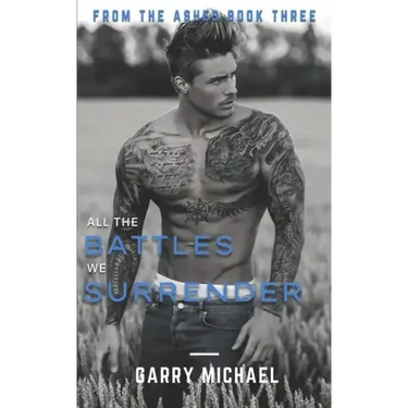 All the Battles We Surrender: From the Ashes Book 3 of 3