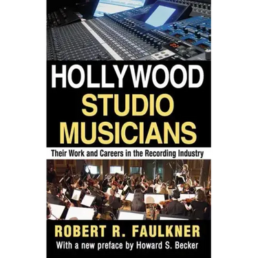 Hollywood Studio Musicians: Their Work and Careers in the Recording Industry