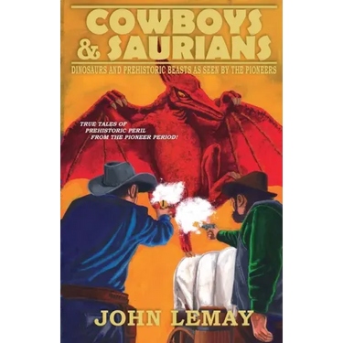 Cowboys & Saurians: Dinosaurs and Prehistoric Beasts As Seen By The Pioneers