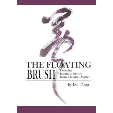 The Floating Brush: Learning Japanese Shodo from a Kendo Master