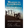 Weapons to Stand Boldly and Win the Battle Spiritual Warfare Demystified
