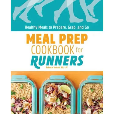Meal Prep Cookbook for Runners: Healthy Meals to Prepare, Grab, and Go
