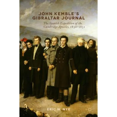John Kemble's Gibraltar Journal: The Spanish Expedition of the Cambridge Apostles, 1830-1831