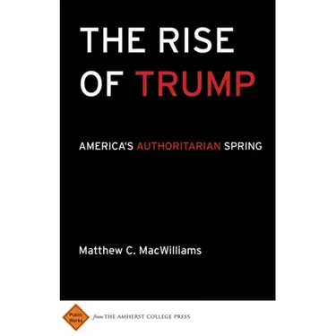 The Rise of Trump: America's Authoritarian Spring