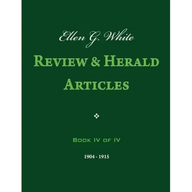 Ellen G. White Review & Herald Articles, Book IV of IV