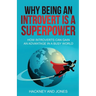 Why Being An Introvert Is A Superpower: How introverts can gain an advantage in a busy world. Become confident, awakened and start thriving. Learn why