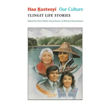Haa Kusteeyí, Our Culture: Tlingit Life Stories