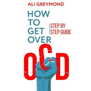 How To Get Over OCD: Step by step obsessive compulsive disorder recovery guide